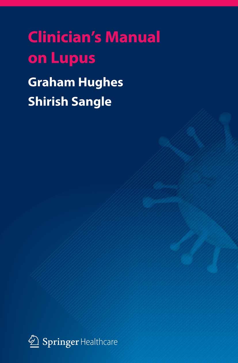 Titlebook: Clinician’s Manual on Lupus; Graham R. V. Hughes (Head),Shirish Sangle (Associa Book 2012 Springer Healthcare 2012 Diagnosis.General Pract Titlebook: Clinician’s Manual on Lupus; Graham R. V. Hughes (Head),Shirish Sangle (Associa Book 2012 Springer Healthcare 2012 Diagnosis.General Pract