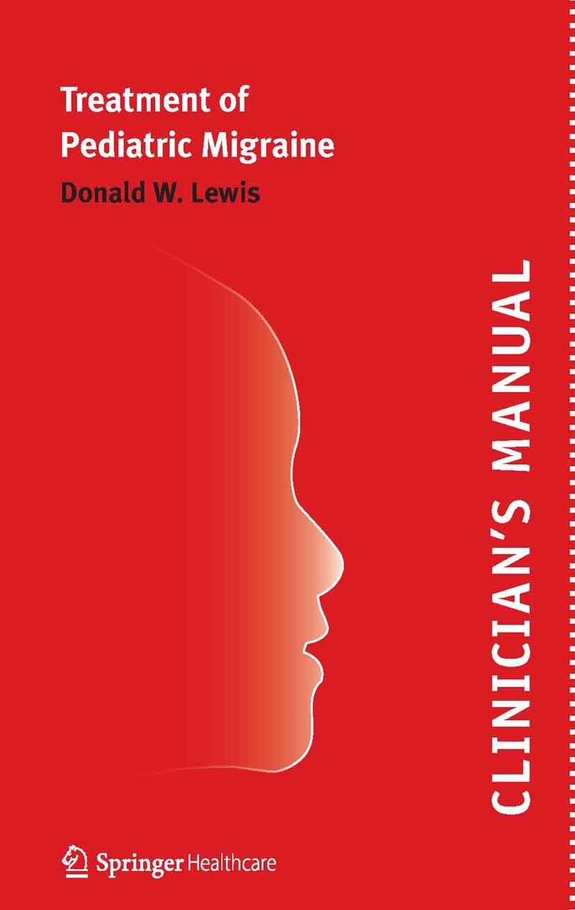 Titlebook: Clinician’s Manual – Treatment of Pediatric Migraine; Donald W. Lewis Book 2010 Springer Healthcare Ltd. 2010 Headache.Neurology.Pediatric Titlebook: Clinician’s Manual – Treatment of Pediatric Migraine; Donald W. Lewis Book 2010 Springer Healthcare Ltd. 2010 Headache.Neurology.Pediatric