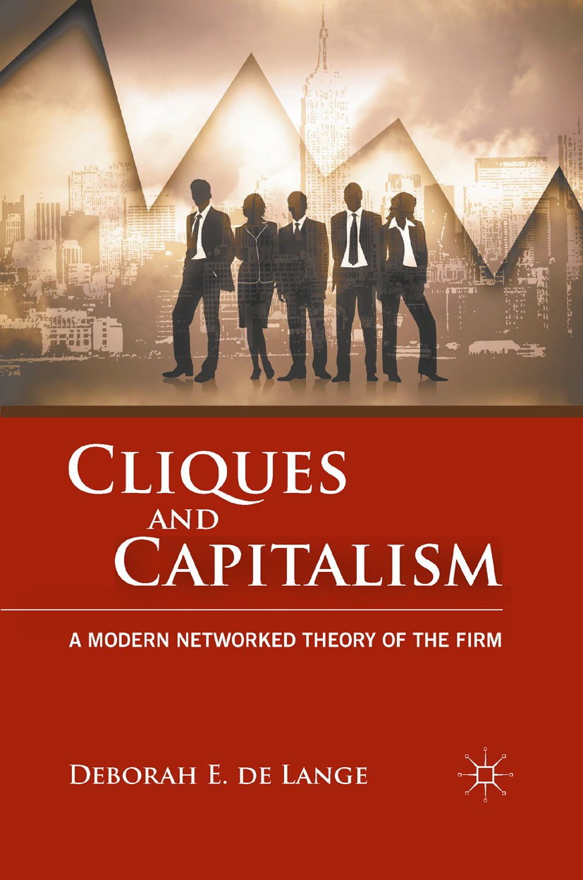 Titlebook: Cliques and Capitalism; A Modern Networked T Deborah E. Lange Book 2011 Deborah E. de Lange 2011 agency theory.capitalism.corporate governa Titlebook: Cliques and Capitalism; A Modern Networked T Deborah E. Lange Book 2011 Deborah E. de Lange 2011 agency theory.capitalism.corporate governa