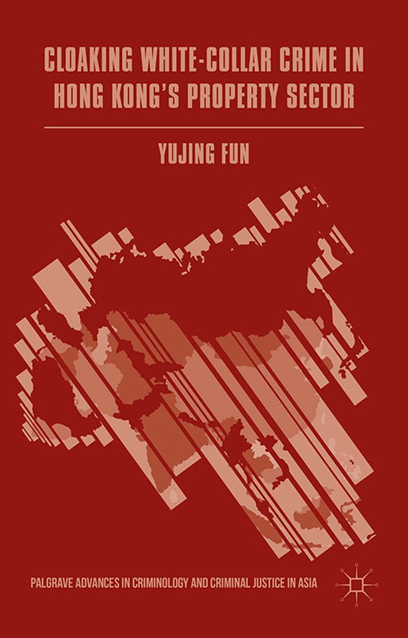 Titlebook: Cloaking White-Collar Crime in Hong Kong‘s Property Sector; Yujing Fun Book 2015 The Editor(s) (if applicable) and The Author(s) 2015 Whit Titlebook: Cloaking White-Collar Crime in Hong Kong‘s Property Sector; Yujing Fun Book 2015 The Editor(s) (if applicable) and The Author(s) 2015 Whit