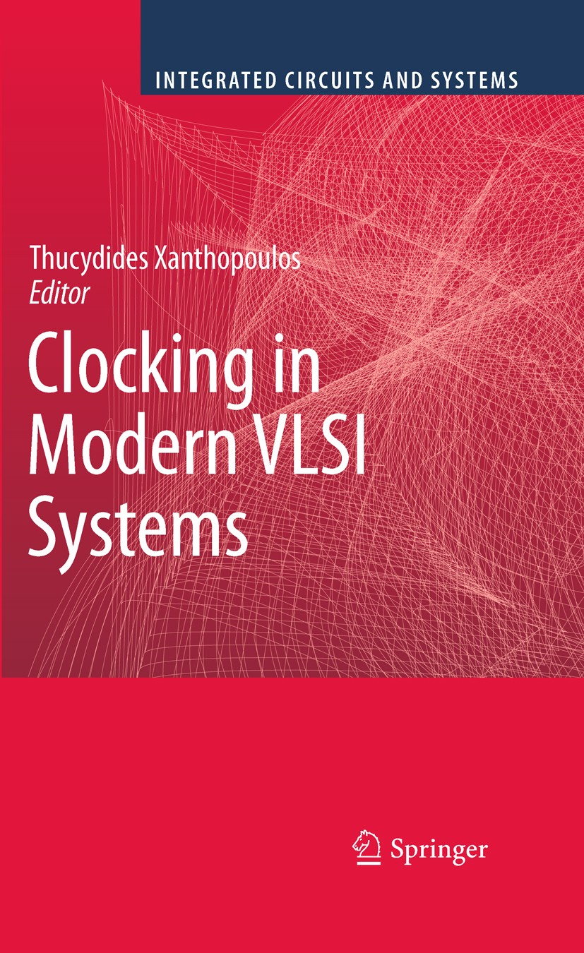 Titlebook: Clocking in Modern VLSI Systems; Thucydides Xanthopoulos Book 2009 Springer-Verlag US 2009 Clock Distribution.Clock Jitter.Clocking.Clocki Titlebook: Clocking in Modern VLSI Systems; Thucydides Xanthopoulos Book 2009 Springer-Verlag US 2009 Clock Distribution.Clock Jitter.Clocking.Clocki