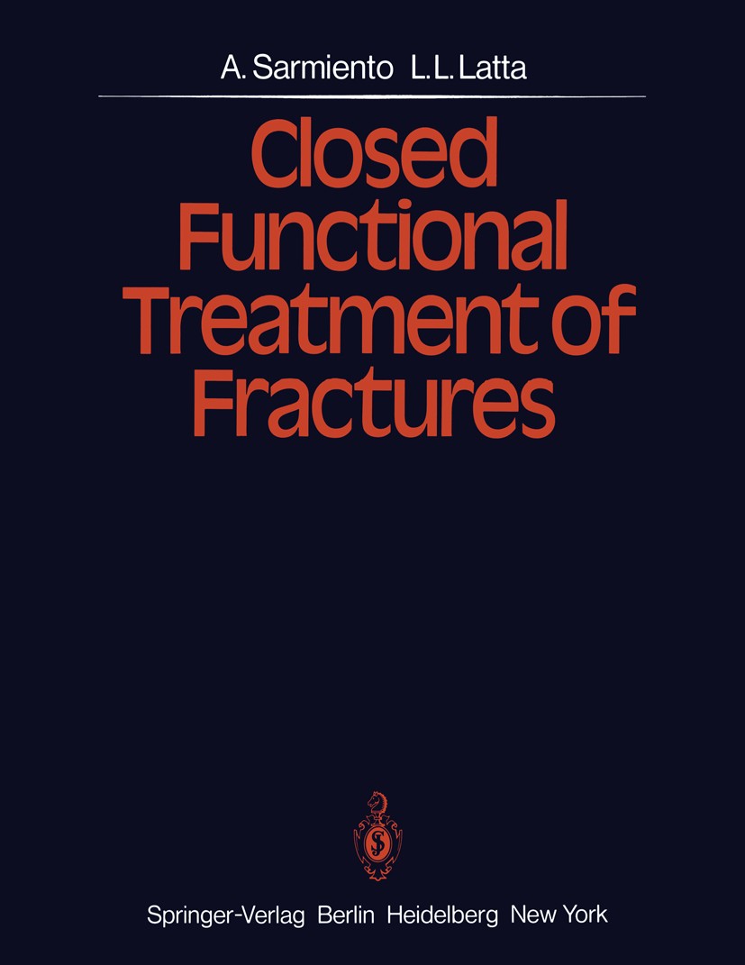 Titlebook: Closed Functional Treatment of Fractures; Augusto Sarmiento,Loren L. Latta Book 1981 Springer-Verlag Berlin Heidelberg 1981 Knochenbruch.a Titlebook: Closed Functional Treatment of Fractures; Augusto Sarmiento,Loren L. Latta Book 1981 Springer-Verlag Berlin Heidelberg 1981 Knochenbruch.a