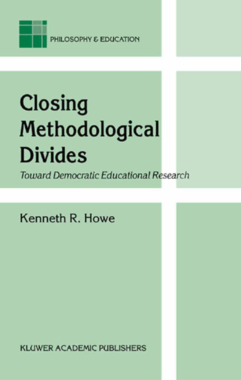 Titlebook: Closing Methodological Divides; Toward Democratic Ed Kenneth R. Howe Book 2002 Springer Science+Business Media Dordrecht 2002 Self.controll Titlebook: Closing Methodological Divides; Toward Democratic Ed Kenneth R. Howe Book 2002 Springer Science+Business Media Dordrecht 2002 Self.controll