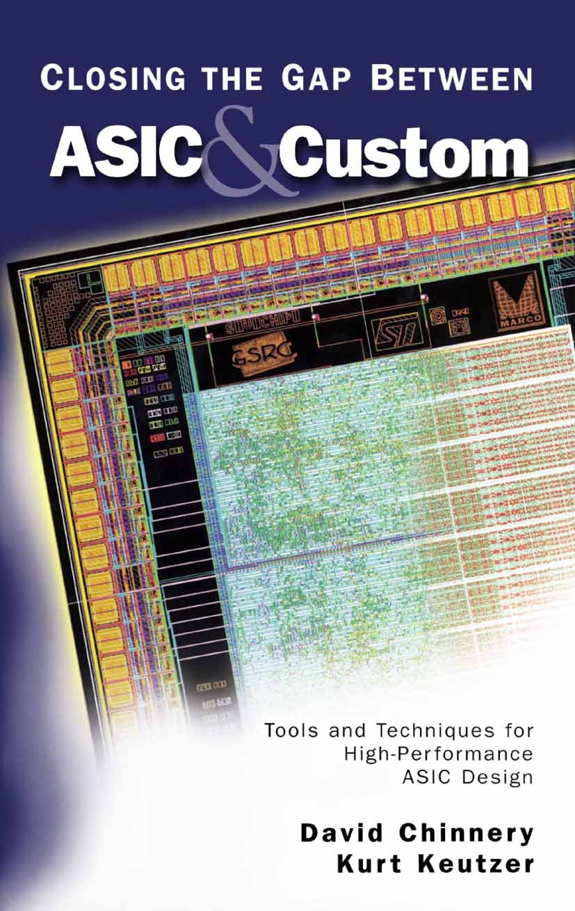 Titlebook: Closing the Gap Between ASIC & Custom; Tools and Techniques David Chinnery,Kurt Keutzer Book 2002 Springer Science+Business Media New York Titlebook: Closing the Gap Between ASIC & Custom; Tools and Techniques David Chinnery,Kurt Keutzer Book 2002 Springer Science+Business Media New York