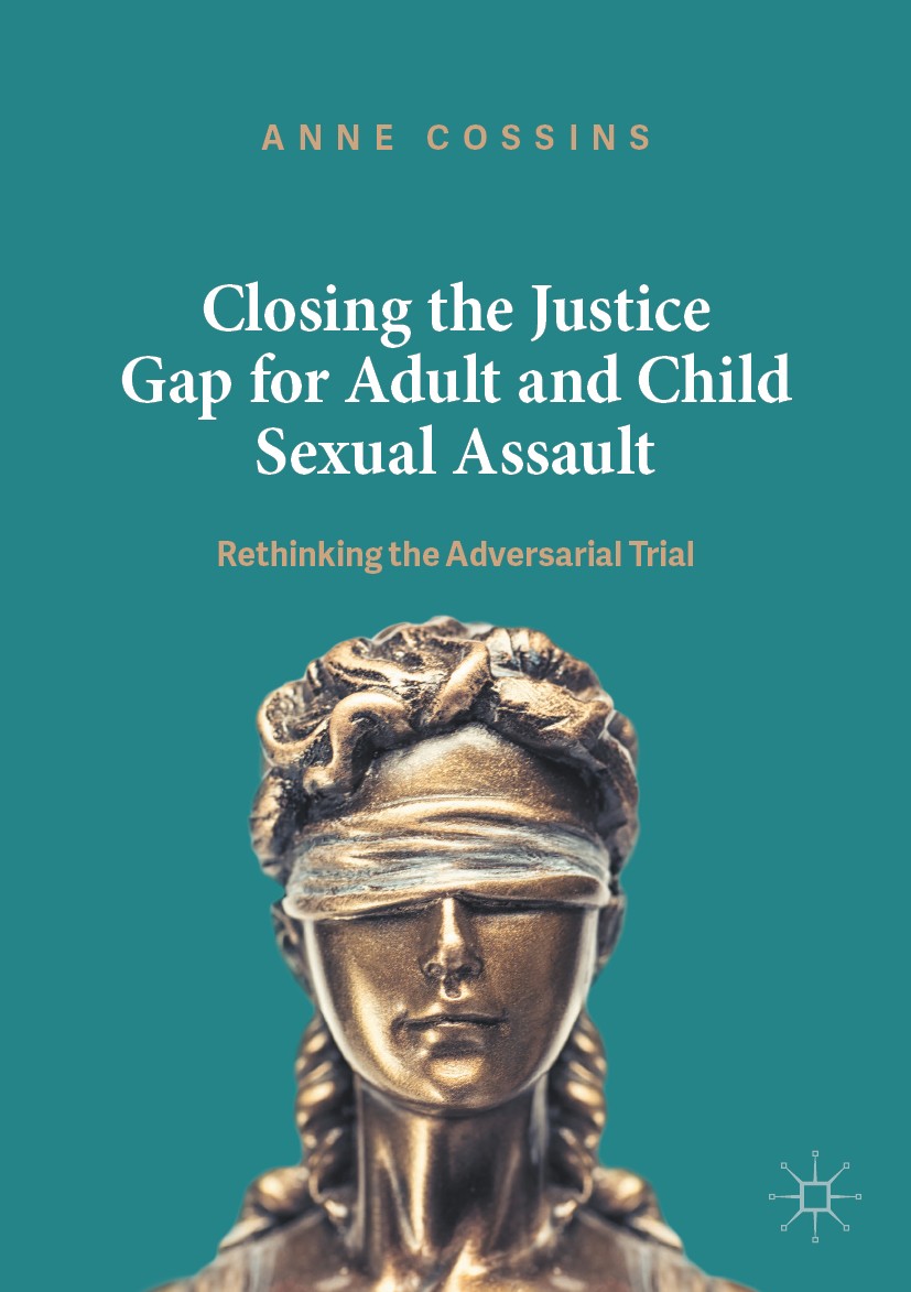 Titlebook: Closing the Justice Gap for Adult and Child Sexual Assault; Rethinking the Adver Anne Cossins Book 2020 The Editor(s) (if applicable) and T Titlebook: Closing the Justice Gap for Adult and Child Sexual Assault; Rethinking the Adver Anne Cossins Book 2020 The Editor(s) (if applicable) and T