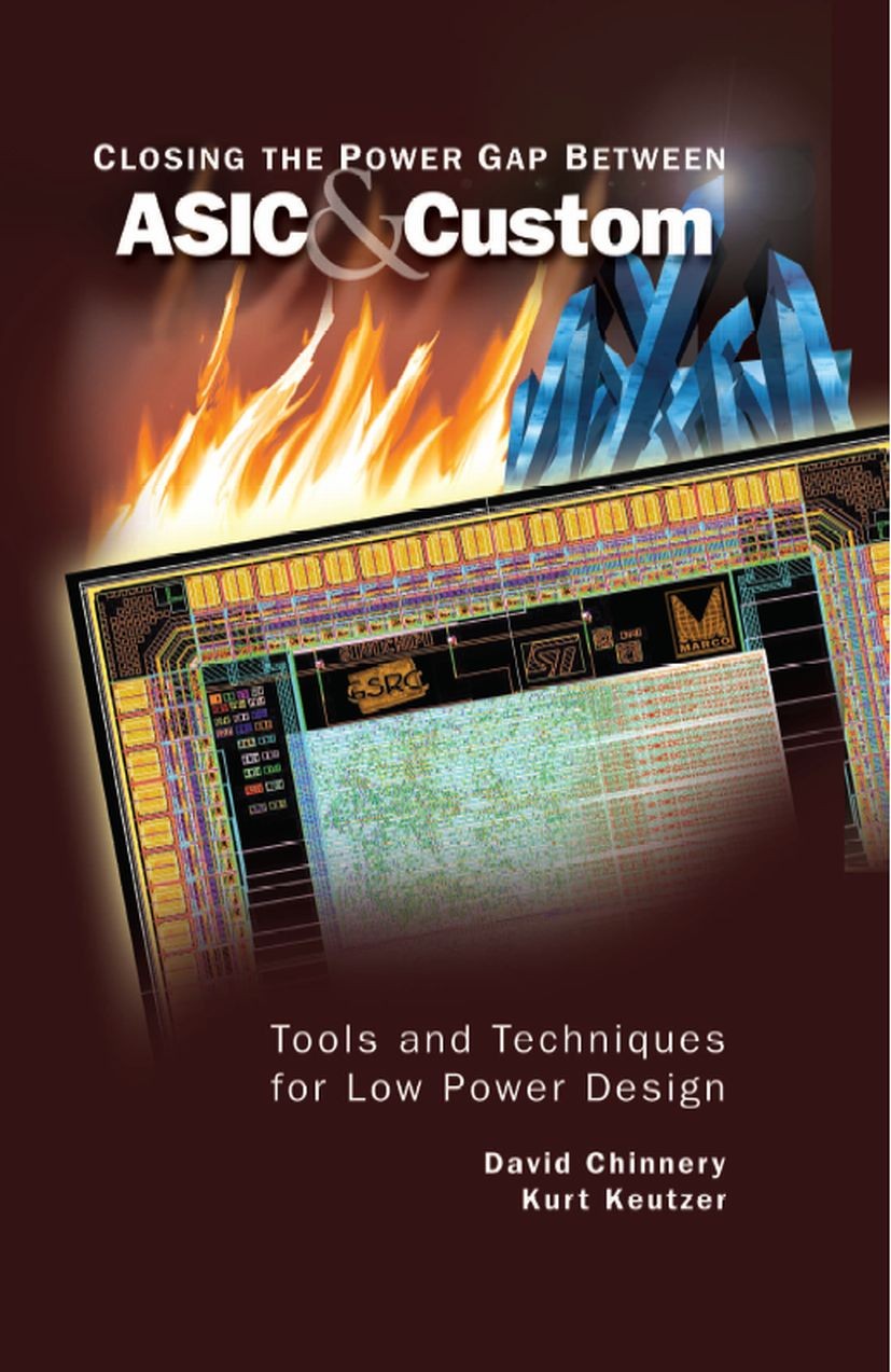 Titlebook: Closing the Power Gap between ASIC & Custom; Tools and Techniques David Chinnery,Kurt Keutzer Book 2007 Springer-Verlag US 2007 ASIC.algori Titlebook: Closing the Power Gap between ASIC & Custom; Tools and Techniques David Chinnery,Kurt Keutzer Book 2007 Springer-Verlag US 2007 ASIC.algori