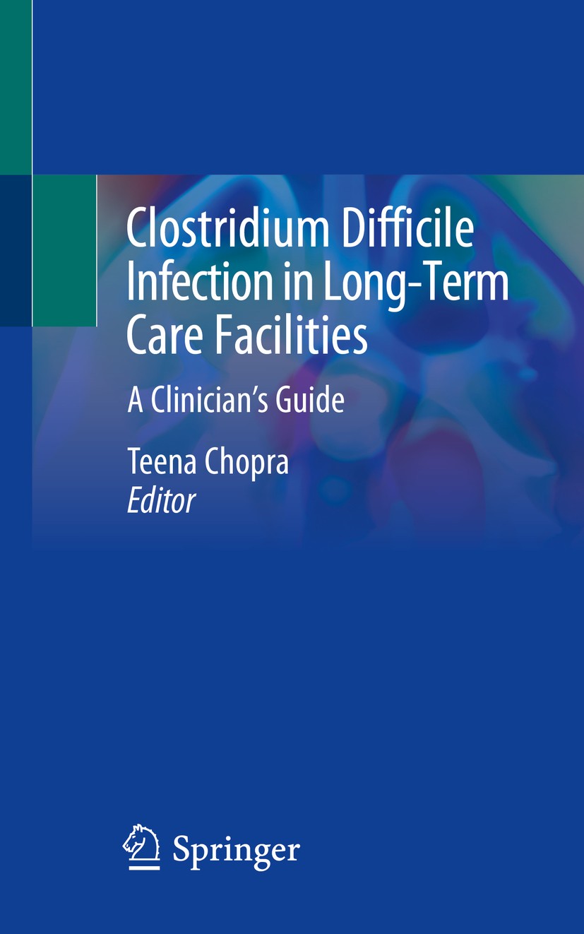Titlebook: Clostridium Difficile Infection in Long-Term Care Facilities; A Clinician‘s Guide Teena Chopra Book 2020 Springer Nature Switzerland AG 202 Titlebook: Clostridium Difficile Infection in Long-Term Care Facilities; A Clinician‘s Guide Teena Chopra Book 2020 Springer Nature Switzerland AG 202
