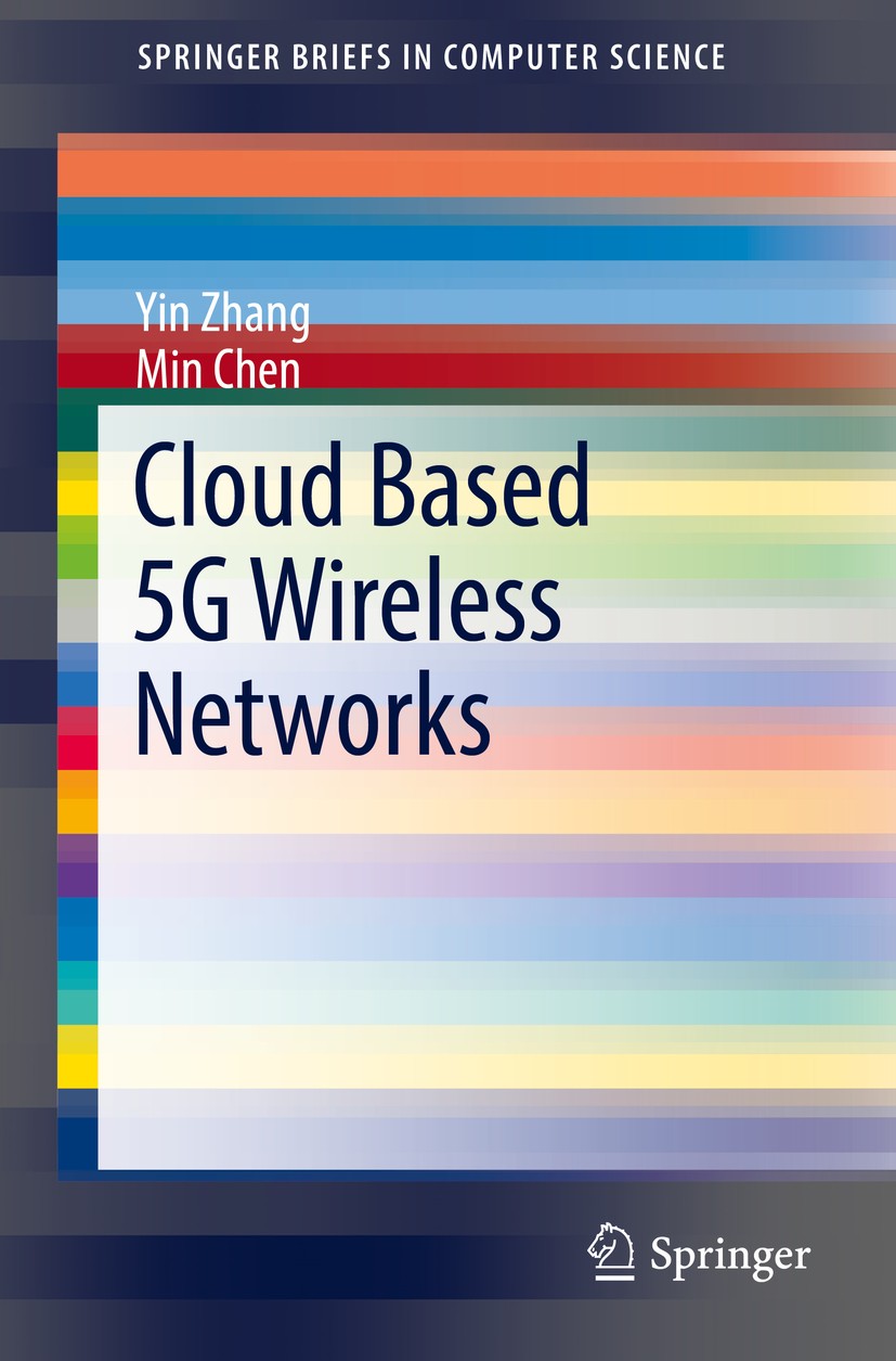 Titlebook: Cloud Based 5G Wireless Networks; Yin Zhang,Min Chen Book 2016 The Author(s) 2016 5G.Wireless network.Mobile network.Radio access network. Titlebook: Cloud Based 5G Wireless Networks; Yin Zhang,Min Chen Book 2016 The Author(s) 2016 5G.Wireless network.Mobile network.Radio access network.