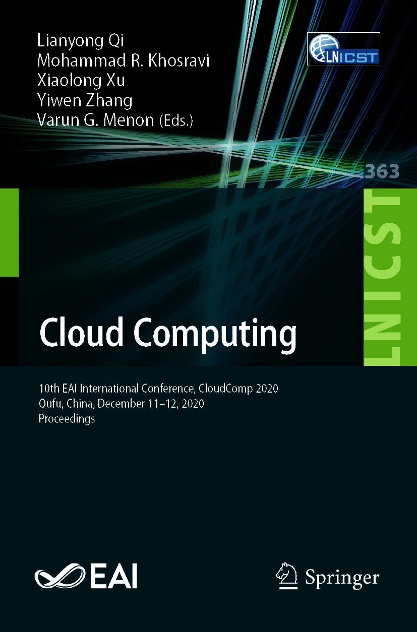Titlebook: Cloud Computing; 10th EAI Internation Lianyong Qi,Mohammad R. Khosravi,Varun G. Menon Conference proceedings 2021 ICST Institute for Comput Titlebook: Cloud Computing; 10th EAI Internation Lianyong Qi,Mohammad R. Khosravi,Varun G. Menon Conference proceedings 2021 ICST Institute for Comput
