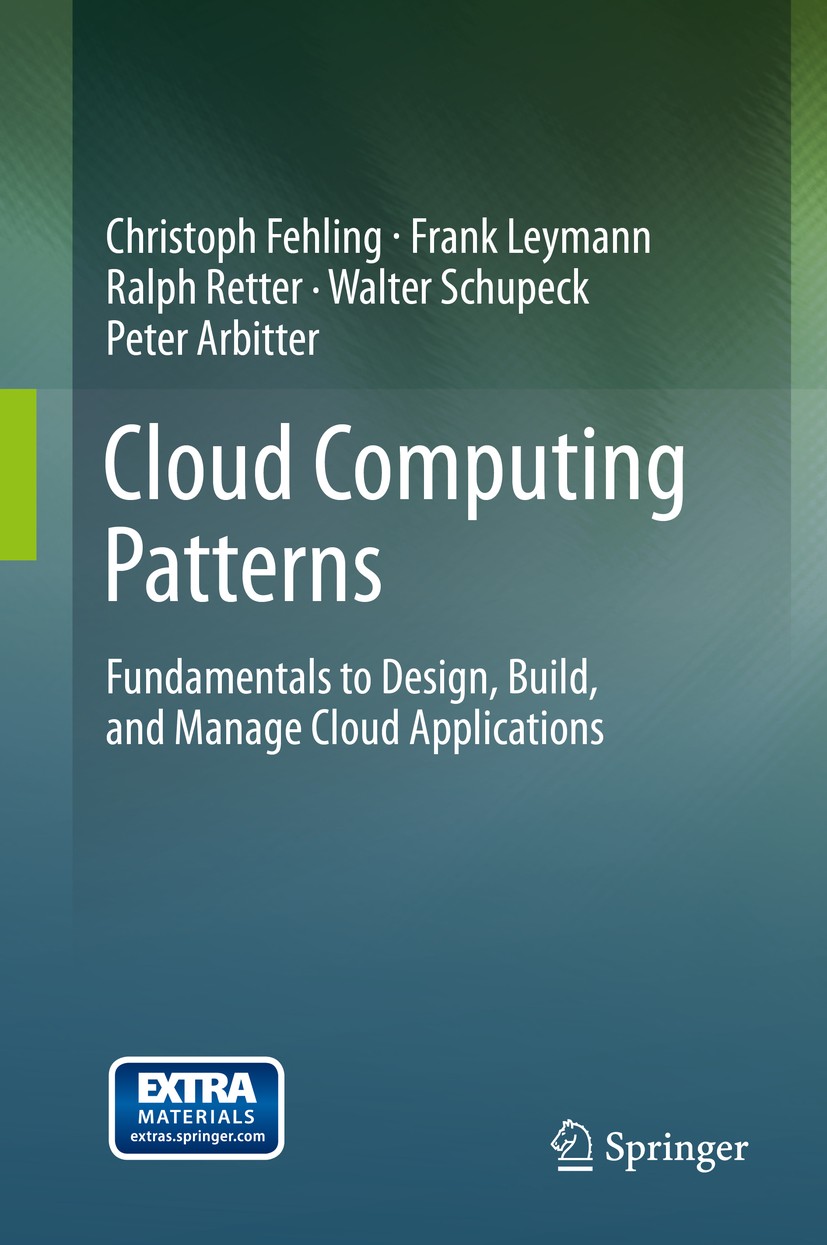 Titlebook: Cloud Computing Patterns; Fundamentals to Desi Christoph Fehling,Frank Leymann,Peter Arbitter Book 2014 Springer-Verlag GmbH Austria, part Titlebook: Cloud Computing Patterns; Fundamentals to Desi Christoph Fehling,Frank Leymann,Peter Arbitter Book 2014 Springer-Verlag GmbH Austria, part