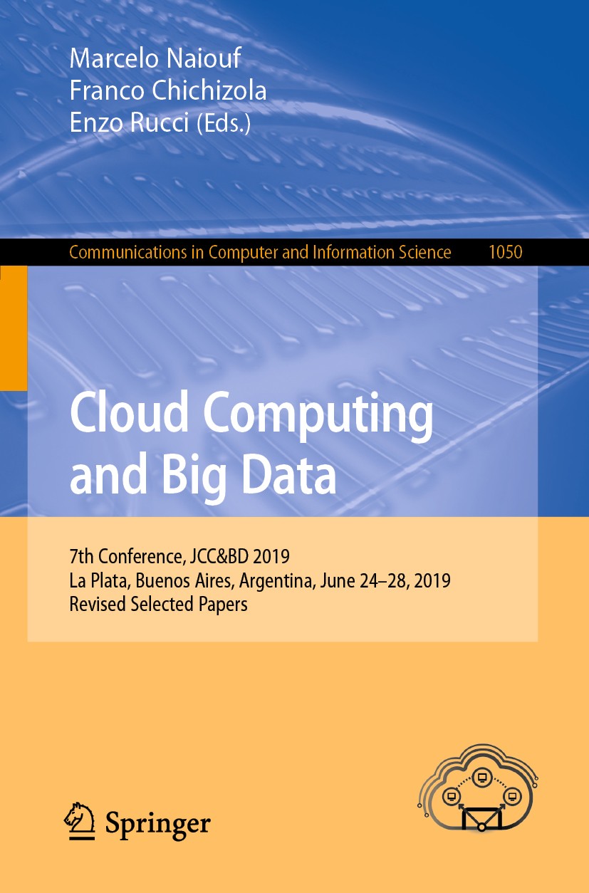 Titlebook: Cloud Computing and Big Data; 7th Conference, JCC& Marcelo Naiouf,Franco Chichizola,Enzo Rucci Conference proceedings 2019 Springer Nature Titlebook: Cloud Computing and Big Data; 7th Conference, JCC& Marcelo Naiouf,Franco Chichizola,Enzo Rucci Conference proceedings 2019 Springer Nature