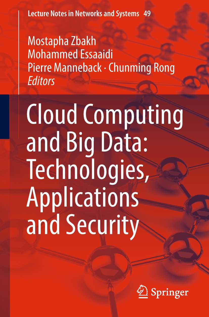 Titlebook: Cloud Computing and Big Data: Technologies, Applications and Security; Mostapha Zbakh,Mohammed Essaaidi,Chunming Rong Conference proceedin Titlebook: Cloud Computing and Big Data: Technologies, Applications and Security; Mostapha Zbakh,Mohammed Essaaidi,Chunming Rong Conference proceedin