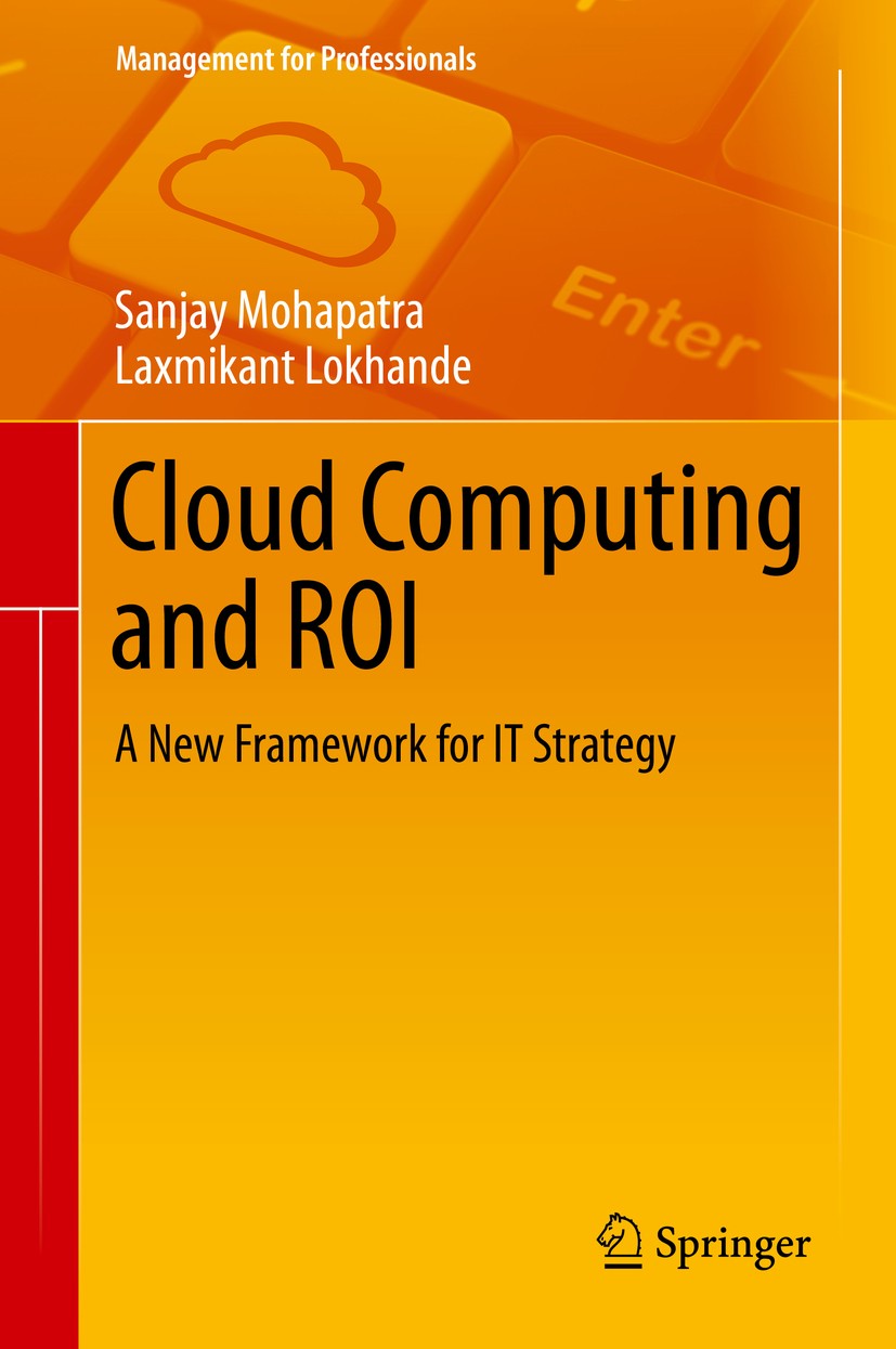 Titlebook: Cloud Computing and ROI; A New Framework for Sanjay Mohapatra,Laxmikant Lokhande Book 2014 Springer International Publishing Switzerland 2 Titlebook: Cloud Computing and ROI; A New Framework for Sanjay Mohapatra,Laxmikant Lokhande Book 2014 Springer International Publishing Switzerland 2