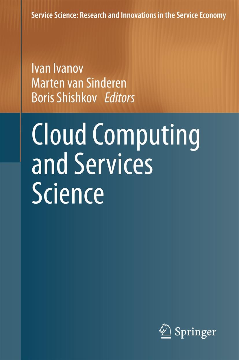 Titlebook: Cloud Computing and Services Science; Ivan Ivanov,Marten van Sinderen,Boris Shishkov Conference proceedings 2012 Springer Science+Business Titlebook: Cloud Computing and Services Science; Ivan Ivanov,Marten van Sinderen,Boris Shishkov Conference proceedings 2012 Springer Science+Business