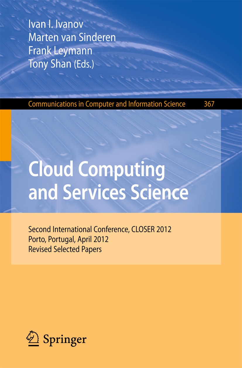 Titlebook: Cloud Computing and Services Science; Second International Ivan I. Ivanov,Marten Sinderen,Tony Shan Conference proceedings 2013 Springer In Titlebook: Cloud Computing and Services Science; Second International Ivan I. Ivanov,Marten Sinderen,Tony Shan Conference proceedings 2013 Springer In