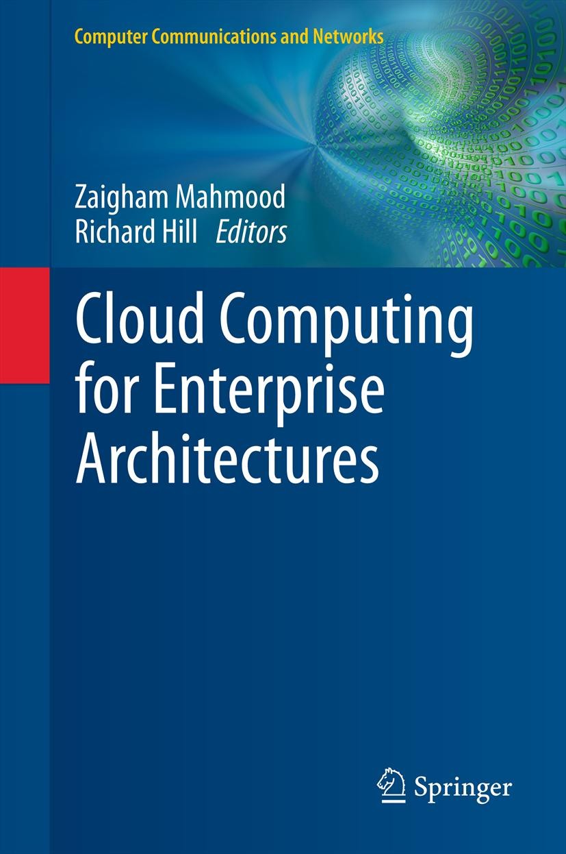 Titlebook: Cloud Computing for Enterprise Architectures; Zaigham Mahmood,Richard Hill Book 2011 Springer-Verlag London Limited 2011 Cloud Computing.E Titlebook: Cloud Computing for Enterprise Architectures; Zaigham Mahmood,Richard Hill Book 2011 Springer-Verlag London Limited 2011 Cloud Computing.E