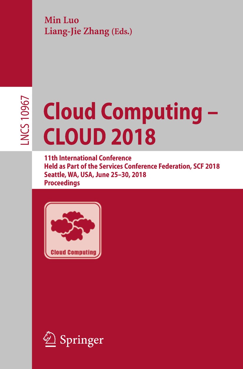 Titlebook: Cloud Computing – CLOUD 2018; 11th International C Min Luo,Liang-Jie Zhang Conference proceedings 2018 Springer International Publishing AG Titlebook: Cloud Computing – CLOUD 2018; 11th International C Min Luo,Liang-Jie Zhang Conference proceedings 2018 Springer International Publishing AG