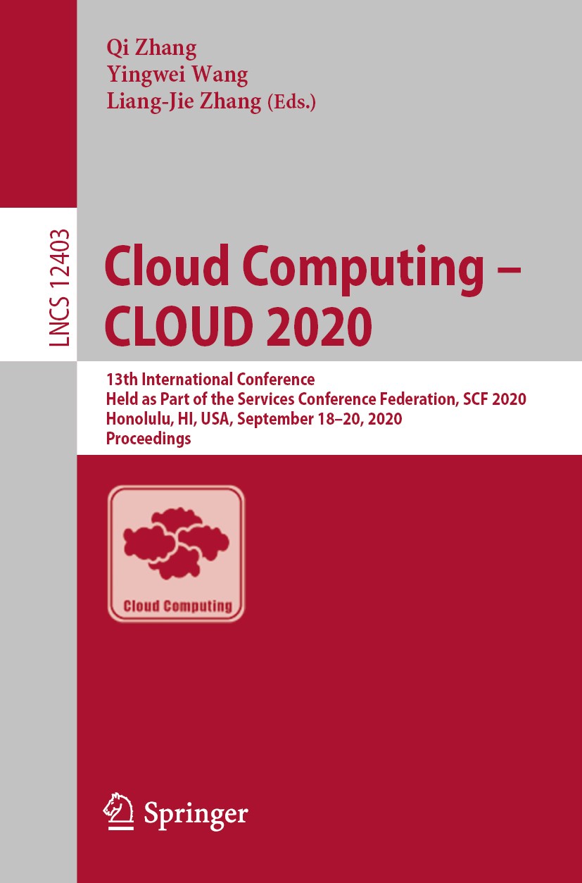 Titlebook: Cloud Computing – CLOUD 2020; 13th International C Qi Zhang,Yingwei Wang,Liang-Jie Zhang Conference proceedings 2020 Springer Nature Switze Titlebook: Cloud Computing – CLOUD 2020; 13th International C Qi Zhang,Yingwei Wang,Liang-Jie Zhang Conference proceedings 2020 Springer Nature Switze