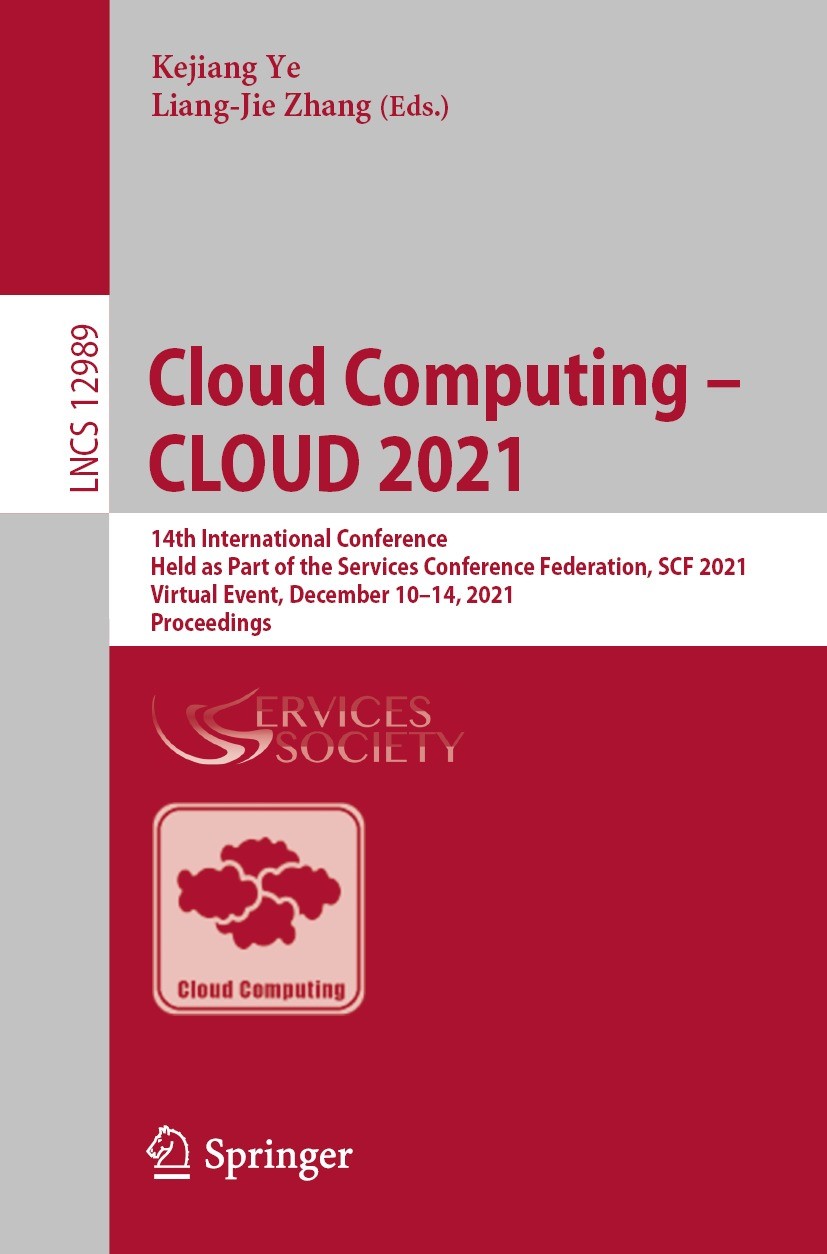 Titlebook: Cloud Computing – CLOUD 2021; 14th International C Kejiang Ye,Liang-Jie Zhang Conference proceedings 2022 Springer Nature Switzerland AG 20 Titlebook: Cloud Computing – CLOUD 2021; 14th International C Kejiang Ye,Liang-Jie Zhang Conference proceedings 2022 Springer Nature Switzerland AG 20