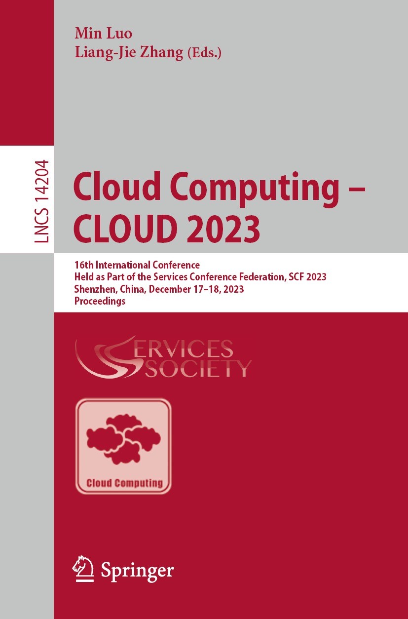 Titlebook: Cloud Computing – CLOUD 2023; 16th International C Min Luo,Liang-Jie Zhang Conference proceedings 2024 The Editor(s) (if applicable) and Th Titlebook: Cloud Computing – CLOUD 2023; 16th International C Min Luo,Liang-Jie Zhang Conference proceedings 2024 The Editor(s) (if applicable) and Th