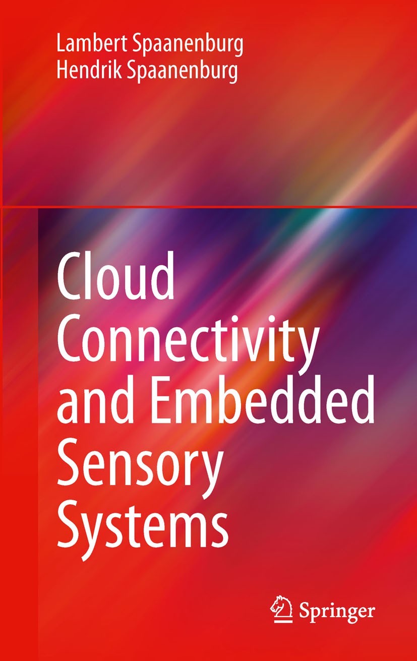 Titlebook: Cloud Connectivity and Embedded Sensory Systems; Lambert Spaanenburg,Hendrik Spaanenburg Book 2011 Springer Science+Business Media, LLC 20 Titlebook: Cloud Connectivity and Embedded Sensory Systems; Lambert Spaanenburg,Hendrik Spaanenburg Book 2011 Springer Science+Business Media, LLC 20