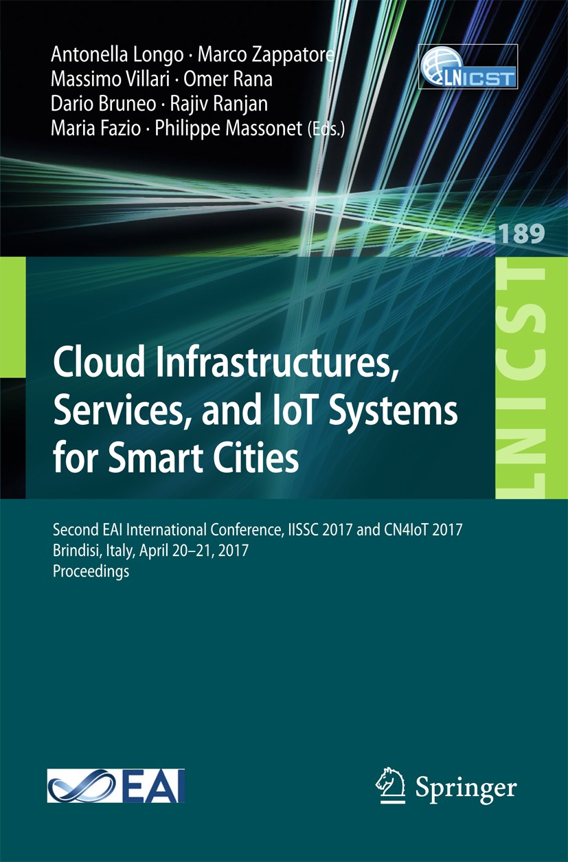 Titlebook: Cloud Infrastructures, Services, and IoT Systems for Smart Cities; Second EAI Internati Antonella Longo,Marco Zappatore,Philippe Massonet C Titlebook: Cloud Infrastructures, Services, and IoT Systems for Smart Cities; Second EAI Internati Antonella Longo,Marco Zappatore,Philippe Massonet C