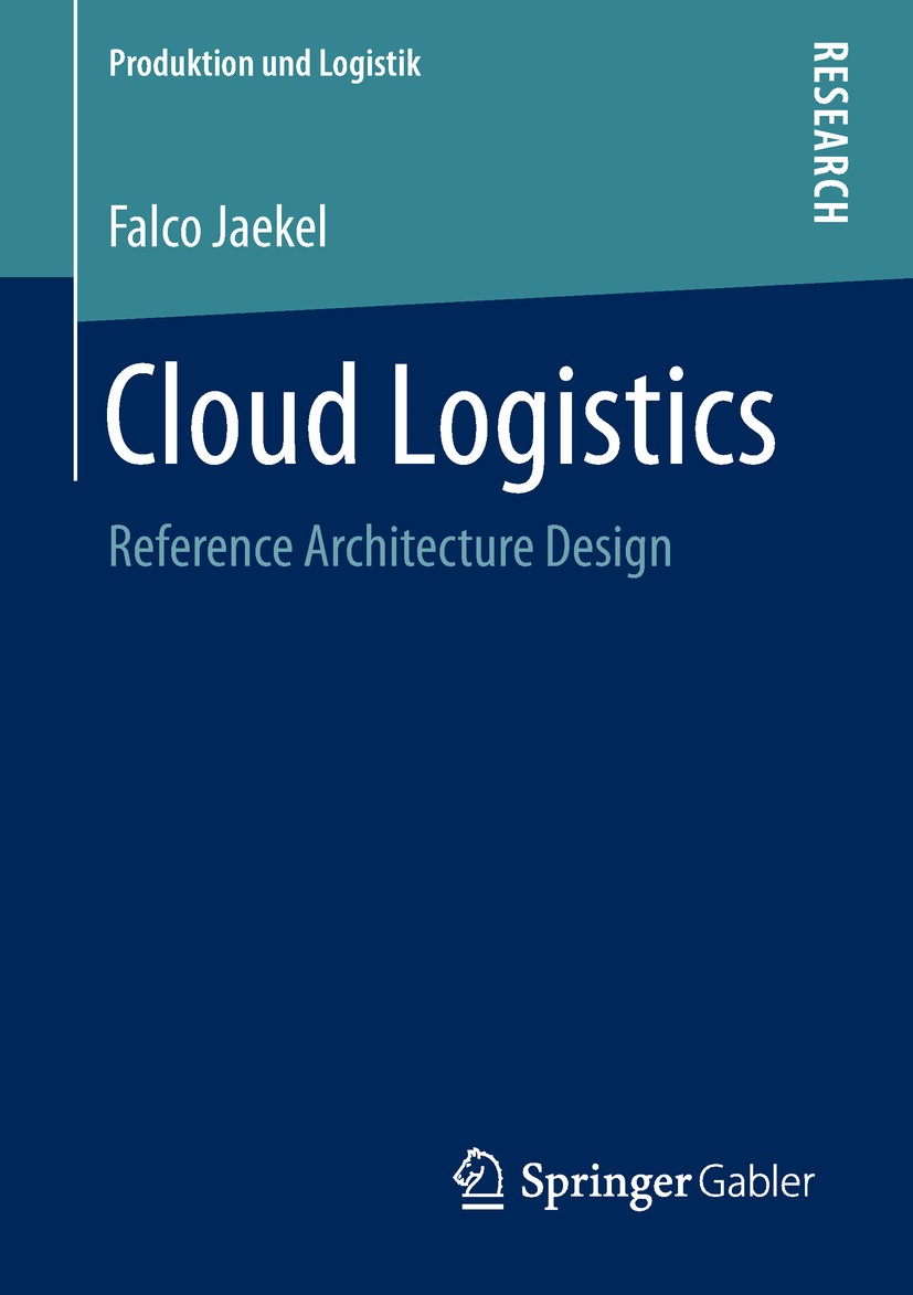Titlebook: Cloud Logistics; Reference Architectu Falco Jaekel Book 2019 Springer Fachmedien Wiesbaden GmbH, part of Springer Nature 2019 Characteristi Titlebook: Cloud Logistics; Reference Architectu Falco Jaekel Book 2019 Springer Fachmedien Wiesbaden GmbH, part of Springer Nature 2019 Characteristi