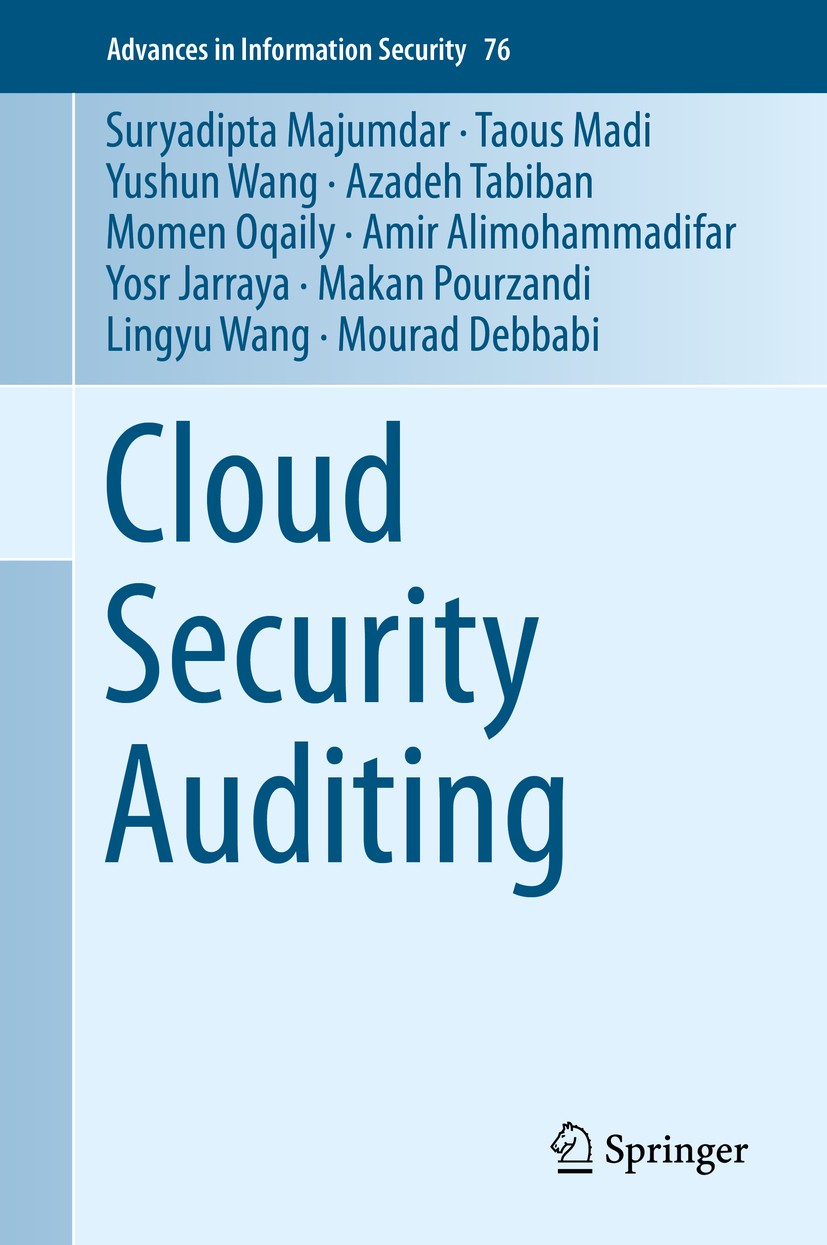 Titlebook: Cloud Security Auditing; Suryadipta Majumdar,Taous Madi,Mourad Debbabi Book 2019 Springer Nature Switzerland AG 2019 Cloud Computing.Cloud Titlebook: Cloud Security Auditing; Suryadipta Majumdar,Taous Madi,Mourad Debbabi Book 2019 Springer Nature Switzerland AG 2019 Cloud Computing.Cloud
