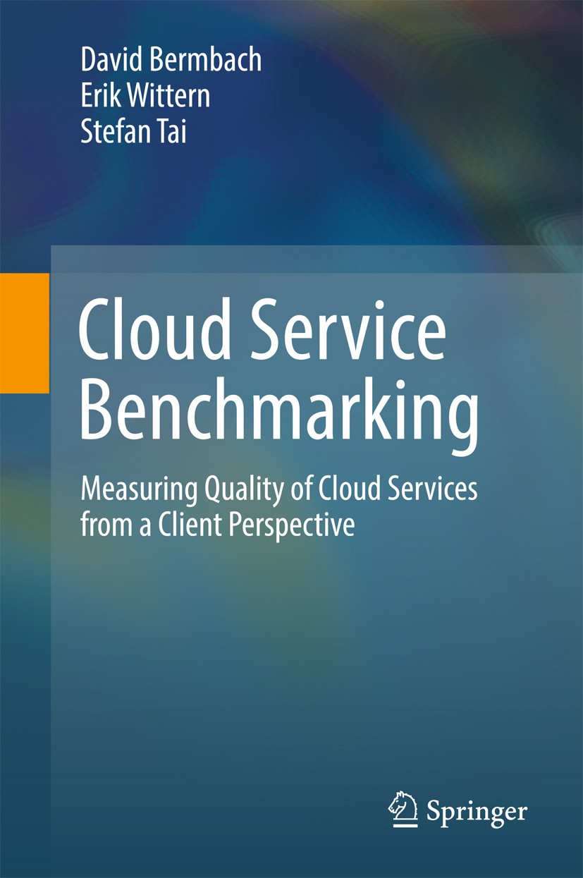 Titlebook: Cloud Service Benchmarking; Measuring Quality of David Bermbach,Erik Wittern,Stefan Tai Textbook 2017 Springer International Publishing AG Titlebook: Cloud Service Benchmarking; Measuring Quality of David Bermbach,Erik Wittern,Stefan Tai Textbook 2017 Springer International Publishing AG