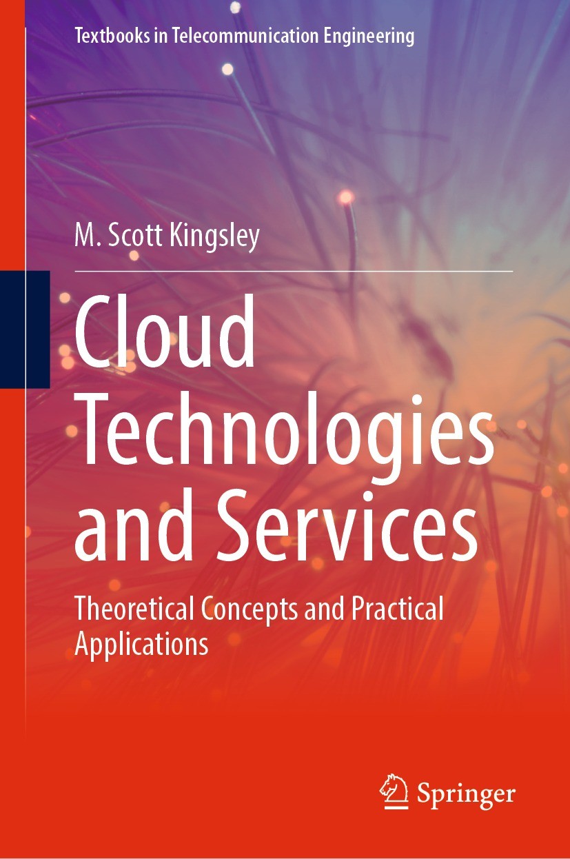 Titlebook: Cloud Technologies and Services; Theoretical Concepts M. Scott Kingsley Textbook 2024 The Editor(s) (if applicable) and The Author(s), unde Titlebook: Cloud Technologies and Services; Theoretical Concepts M. Scott Kingsley Textbook 2024 The Editor(s) (if applicable) and The Author(s), unde