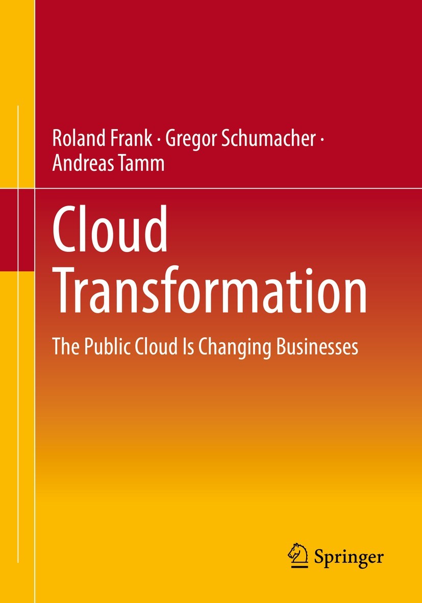 Titlebook: Cloud Transformation; The Public Cloud Is Roland Frank,Gregor Schumacher,Andreas Tamm Book 2023 The Editor(s) (if applicable) and The Auth Titlebook: Cloud Transformation; The Public Cloud Is Roland Frank,Gregor Schumacher,Andreas Tamm Book 2023 The Editor(s) (if applicable) and The Auth