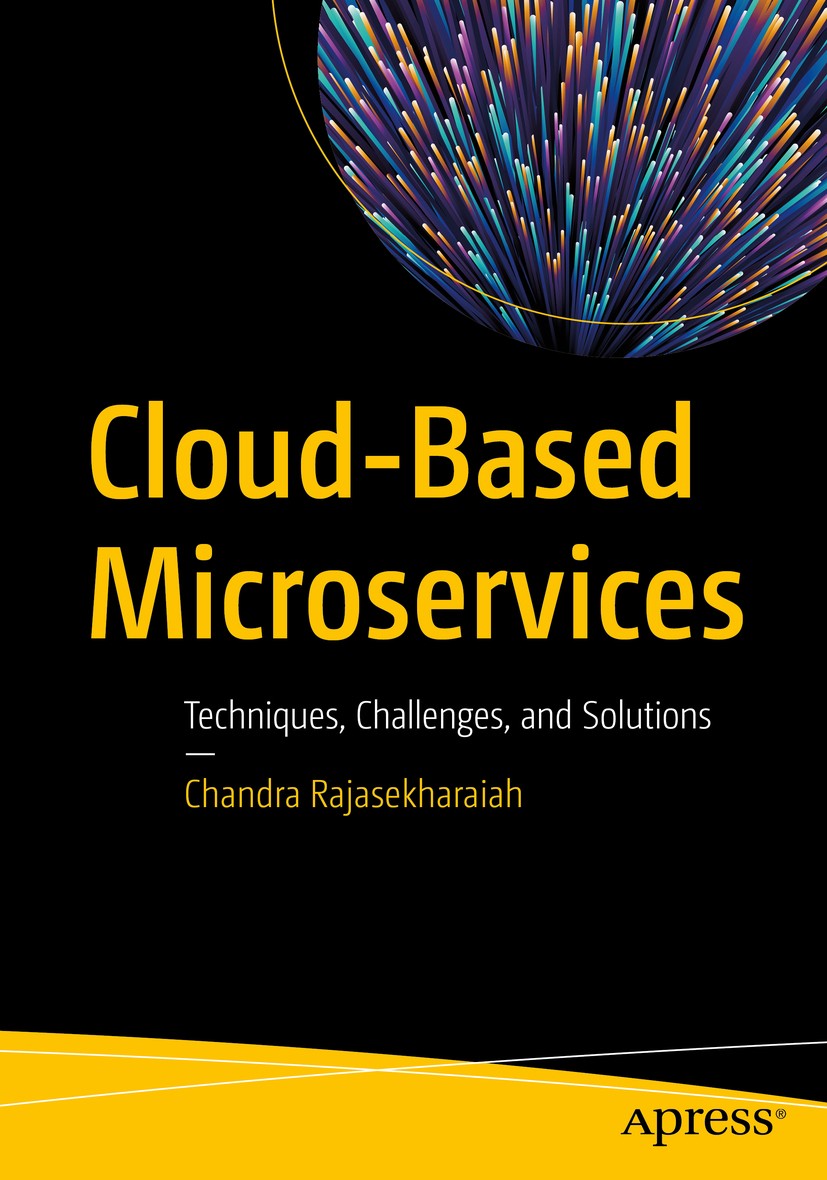 Titlebook: Cloud-Based Microservices; Techniques, Challeng Chandra Rajasekharaiah Book 2021 Chandra Rajasekharaiah 2021 Microservices.Cloud Computing. Titlebook: Cloud-Based Microservices; Techniques, Challeng Chandra Rajasekharaiah Book 2021 Chandra Rajasekharaiah 2021 Microservices.Cloud Computing.