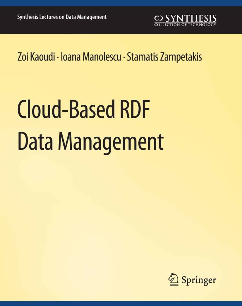 Titlebook: Cloud-Based RDF Data Management; Zoi Kaoudi,Ioana Manolescu,Stamatis Zampetakis Book 2020 Springer Nature Switzerland AG 2020 Titlebook: Cloud-Based RDF Data Management; Zoi Kaoudi,Ioana Manolescu,Stamatis Zampetakis Book 2020 Springer Nature Switzerland AG 2020