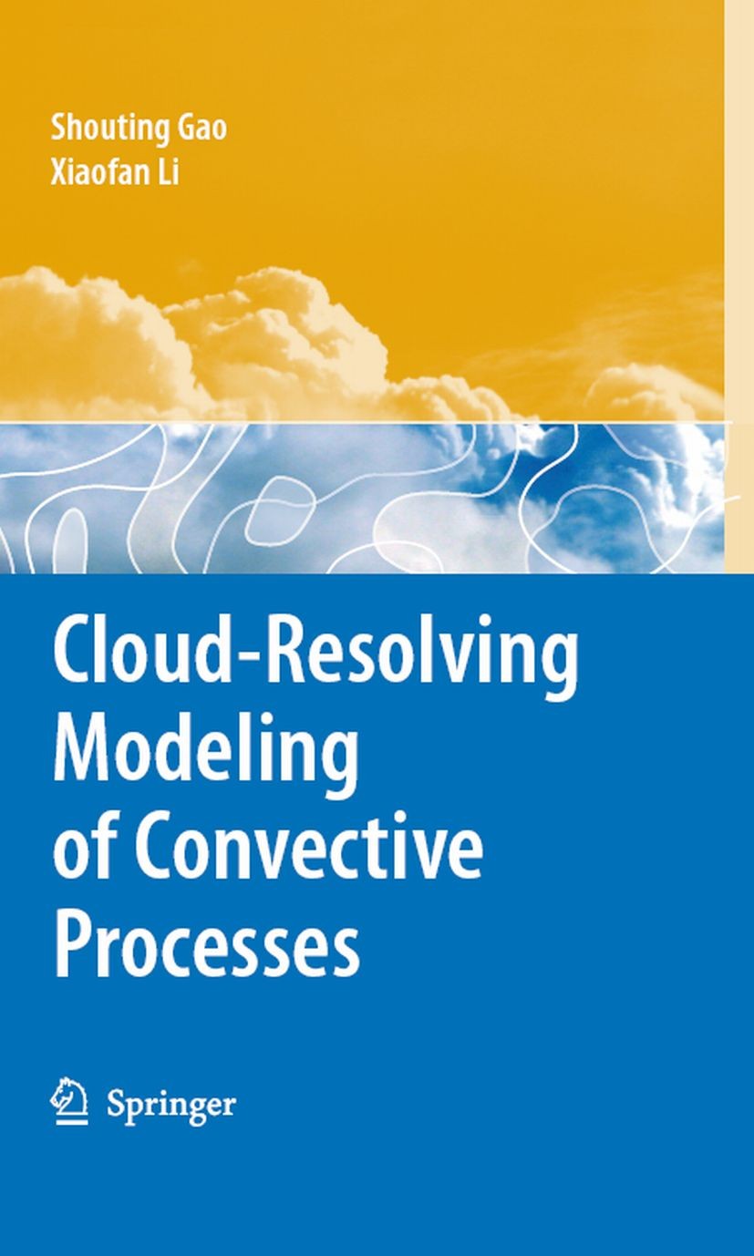 Titlebook: Cloud-Resolving Modeling of Convective Processes; Shouting Gao,Xiaofan Li Book 20081st edition Springer Science+Business Media B.V. 2008 C Titlebook: Cloud-Resolving Modeling of Convective Processes; Shouting Gao,Xiaofan Li Book 20081st edition Springer Science+Business Media B.V. 2008 C