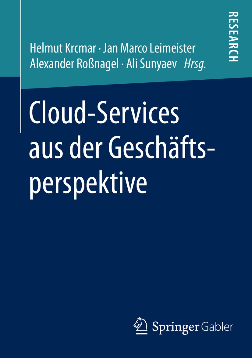 Titlebook: Cloud-Services aus der Geschäftsperspektive; Helmut Krcmar,Jan Marco Leimeister,Ali Sunyaev Book 2016 Springer Fachmedien Wiesbaden GmbH 2 Titlebook: Cloud-Services aus der Geschäftsperspektive; Helmut Krcmar,Jan Marco Leimeister,Ali Sunyaev Book 2016 Springer Fachmedien Wiesbaden GmbH 2