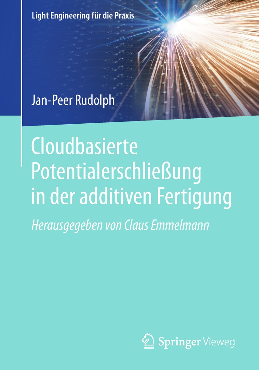 Titlebook: Cloudbasierte Potentialerschließung in der additiven Fertigung; Jan-Peer Rudolph Book 2018 Der/die Herausgeber bzw. der/die Autor(en), exk Titlebook: Cloudbasierte Potentialerschließung in der additiven Fertigung; Jan-Peer Rudolph Book 2018 Der/die Herausgeber bzw. der/die Autor(en), exk