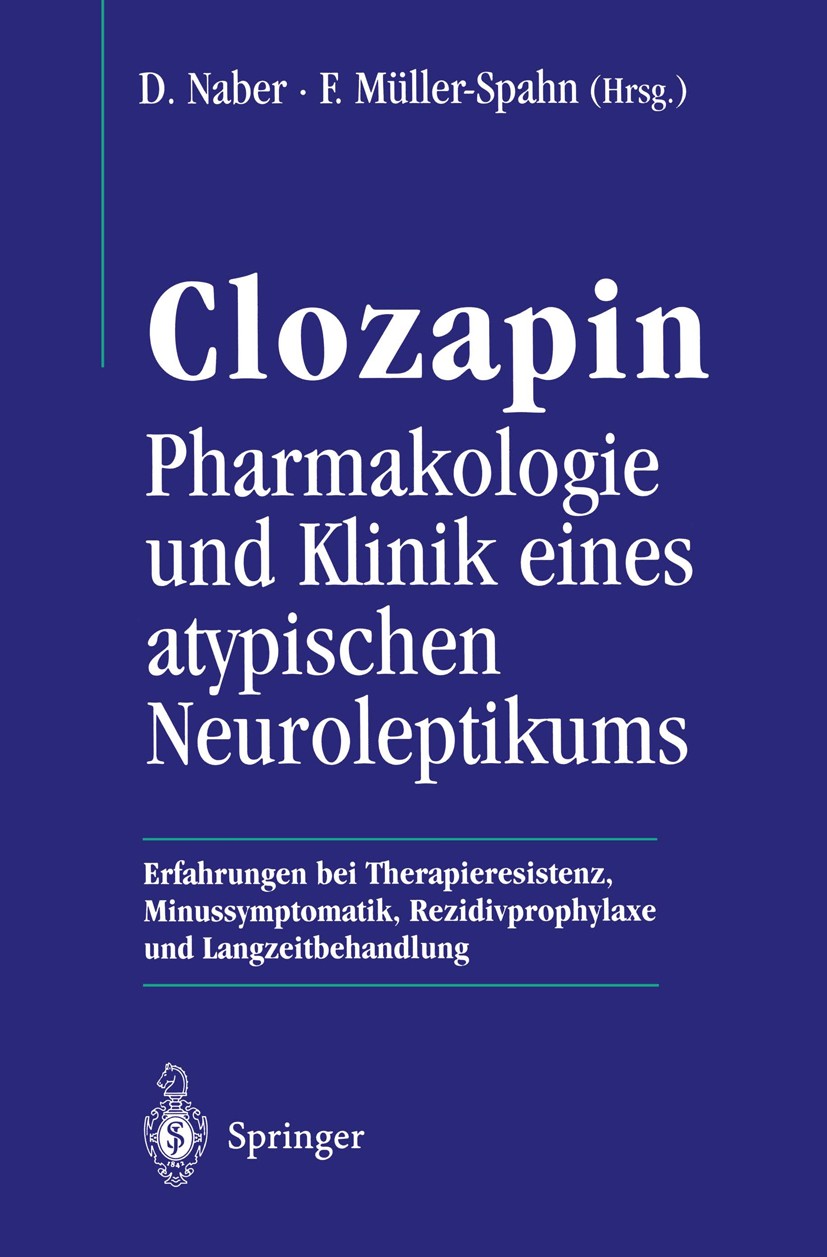 Titlebook: Clozapin Pharmakologie und Klinik eines atypischen Neuroleptikums; Erfahrungen bei Ther Dieter Naber,Franz Müller-Spahn Conference proceedi Titlebook: Clozapin Pharmakologie und Klinik eines atypischen Neuroleptikums; Erfahrungen bei Ther Dieter Naber,Franz Müller-Spahn Conference proceedi