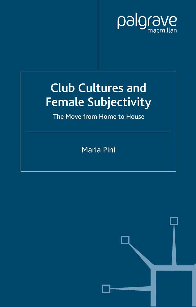 Titlebook: Club Cultures and Female Subjectivity; The Move from Home t Maria Pini Book 2001 Palgrave Macmillan, a division of Macmillan Publishers Lim Titlebook: Club Cultures and Female Subjectivity; The Move from Home t Maria Pini Book 2001 Palgrave Macmillan, a division of Macmillan Publishers Lim