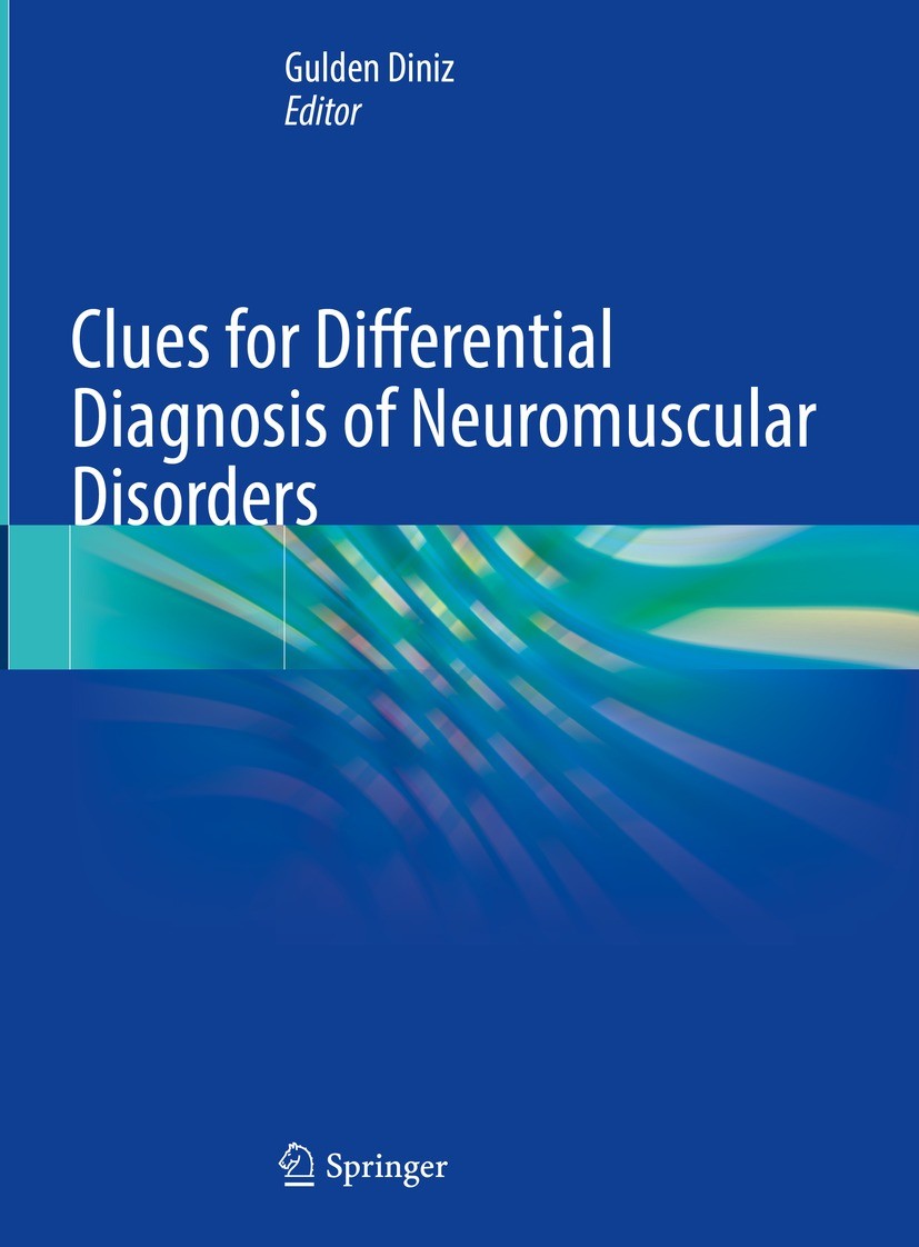 Titlebook: Clues for Differential Diagnosis of Neuromuscular Disorders; Gulden Diniz Book 2023 The Editor(s) (if applicable) and The Author(s), under Titlebook: Clues for Differential Diagnosis of Neuromuscular Disorders; Gulden Diniz Book 2023 The Editor(s) (if applicable) and The Author(s), under