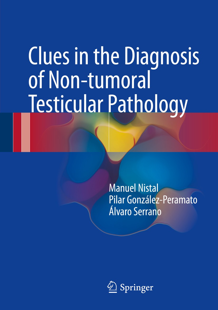 Titlebook: Clues in the Diagnosis of Non-tumoral Testicular Pathology; Manuel Nistal,Pilar González-Peramato,Álvaro Serra Book 2017 Springer Internat Titlebook: Clues in the Diagnosis of Non-tumoral Testicular Pathology; Manuel Nistal,Pilar González-Peramato,Álvaro Serra Book 2017 Springer Internat