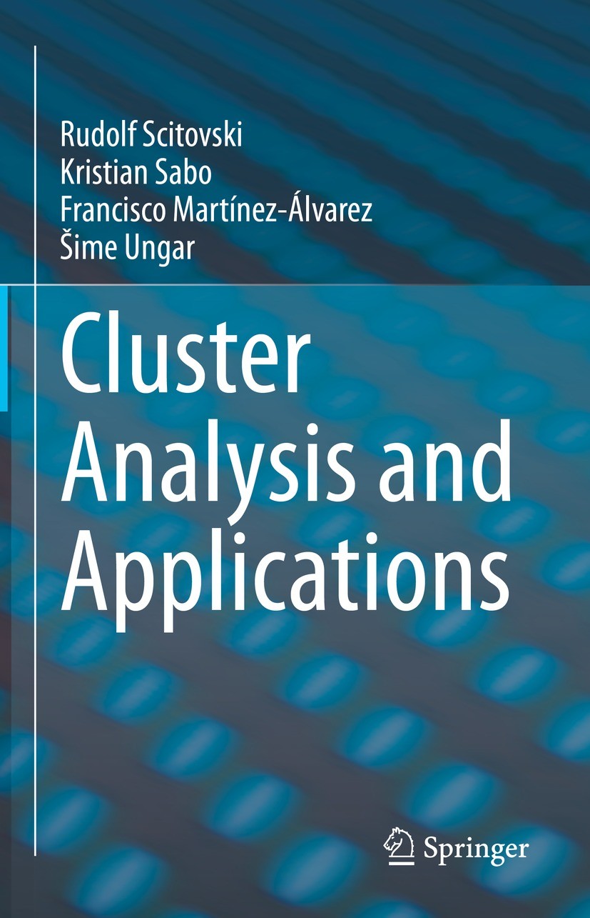 Titlebook: Cluster Analysis and Applications; Rudolf Scitovski,Kristian Sabo,Šime Ungar Textbook 2021 The Editor(s) (if applicable) and The Author(s) Titlebook: Cluster Analysis and Applications; Rudolf Scitovski,Kristian Sabo,Šime Ungar Textbook 2021 The Editor(s) (if applicable) and The Author(s)