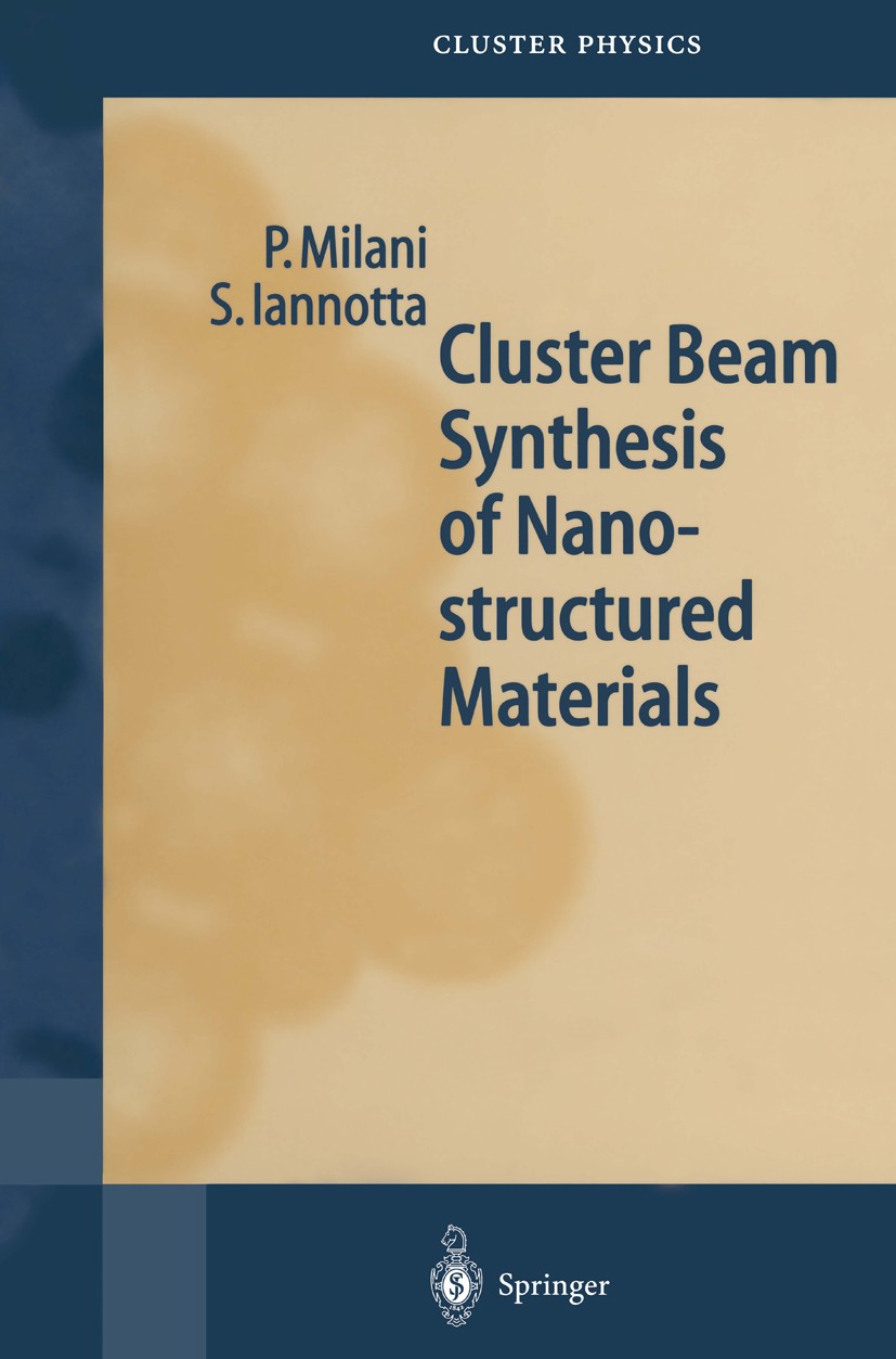 Titlebook: Cluster Beam Synthesis of Nanostructured Materials; Paolo Milani,Salvatore Iannotta Book 1999 Springer-Verlag Berlin Heidelberg 1999 clust Titlebook: Cluster Beam Synthesis of Nanostructured Materials; Paolo Milani,Salvatore Iannotta Book 1999 Springer-Verlag Berlin Heidelberg 1999 clust