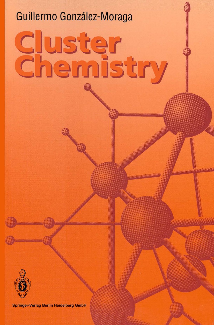 Titlebook: Cluster Chemistry; Introduction to the Guillermo González-Moraga Book 1993 Springer-Verlag Berlin Heidelberg 1993 Anorganische Chemie.Clus Titlebook: Cluster Chemistry; Introduction to the Guillermo González-Moraga Book 1993 Springer-Verlag Berlin Heidelberg 1993 Anorganische Chemie.Clus