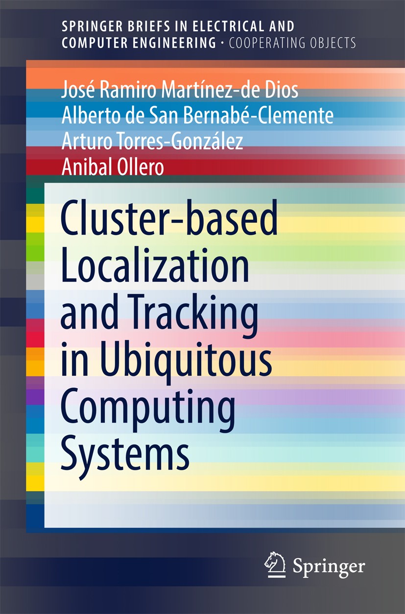 Titlebook: Cluster-based Localization and Tracking in Ubiquitous Computing Systems; José Ramiro Martínez-de Dios,Alberto de San Bernab Book 2017 The Titlebook: Cluster-based Localization and Tracking in Ubiquitous Computing Systems; José Ramiro Martínez-de Dios,Alberto de San Bernab Book 2017 The