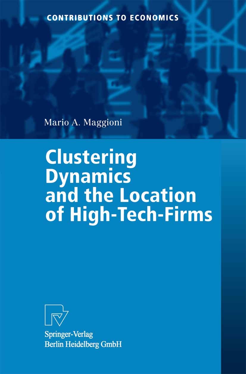 Titlebook: Clustering Dynamics and the Location of High-Tech-Firms; Mario A. Maggioni Book 2002 Springer-Verlag Berlin Heidelberg 2002 Cluster Develo Titlebook: Clustering Dynamics and the Location of High-Tech-Firms; Mario A. Maggioni Book 2002 Springer-Verlag Berlin Heidelberg 2002 Cluster Develo