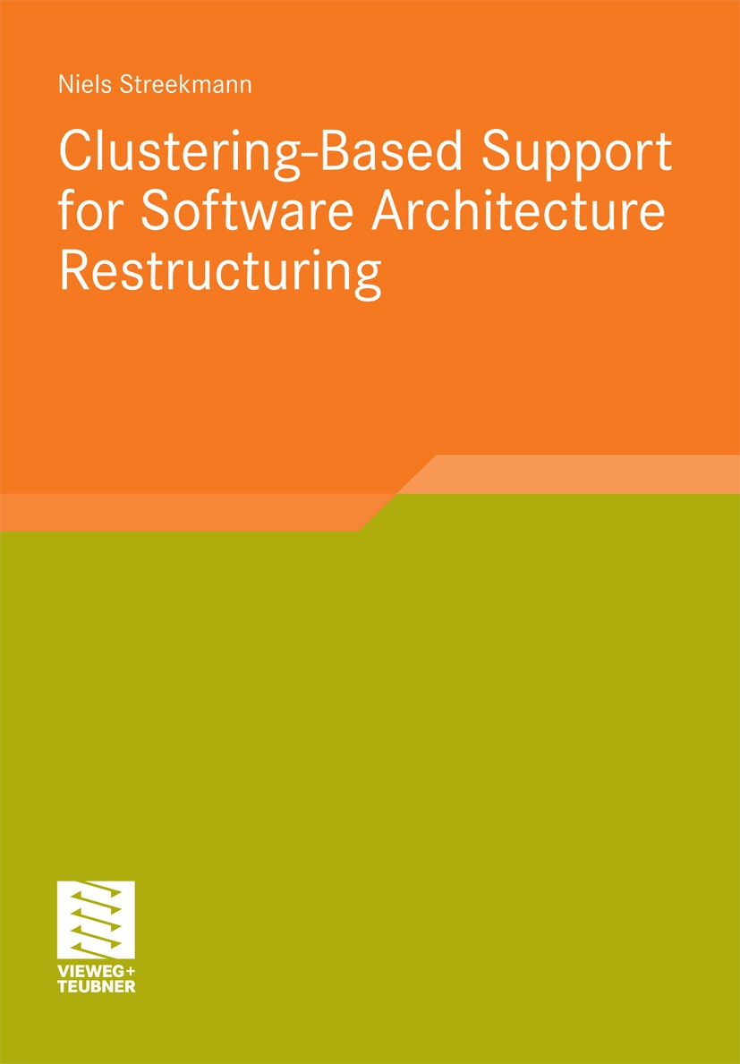 Titlebook: Clustering-Based Support for Software Architecture Restructuring; Niels Streekmann Book 2011 Vieweg+Teubner Verlag | Springer Fachmedien W Titlebook: Clustering-Based Support for Software Architecture Restructuring; Niels Streekmann Book 2011 Vieweg+Teubner Verlag | Springer Fachmedien W