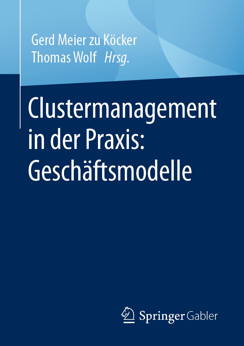 Titlebook: Clustermanagement in der Praxis: Geschäftsmodelle; Gerd Meier zu Köcker,Thomas Wolf Book 2020 Springer Fachmedien Wiesbaden GmbH, ein Teil Titlebook: Clustermanagement in der Praxis: Geschäftsmodelle; Gerd Meier zu Köcker,Thomas Wolf Book 2020 Springer Fachmedien Wiesbaden GmbH, ein Teil