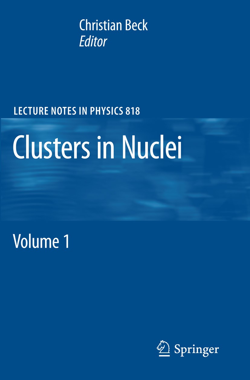 Titlebook: Clusters in Nuclei; Volume 1 Christian Beck Book 2010 Springer-Verlag Berlin Heidelberg 2010 Cluster.Radioactivity.aspha clustering.cluster Titlebook: Clusters in Nuclei; Volume 1 Christian Beck Book 2010 Springer-Verlag Berlin Heidelberg 2010 Cluster.Radioactivity.aspha clustering.cluster