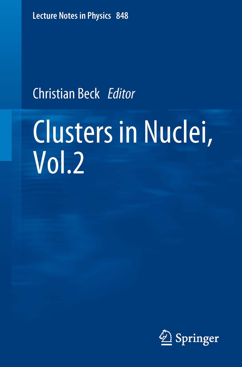 Titlebook: Clusters in Nuclei, Vol.2; Christian Beck Book 2012 Springer-Verlag Berlin Heidelberg 2012 Di-nuclear models.alpha clustering.nuclear brea Titlebook: Clusters in Nuclei, Vol.2; Christian Beck Book 2012 Springer-Verlag Berlin Heidelberg 2012 Di-nuclear models.alpha clustering.nuclear brea