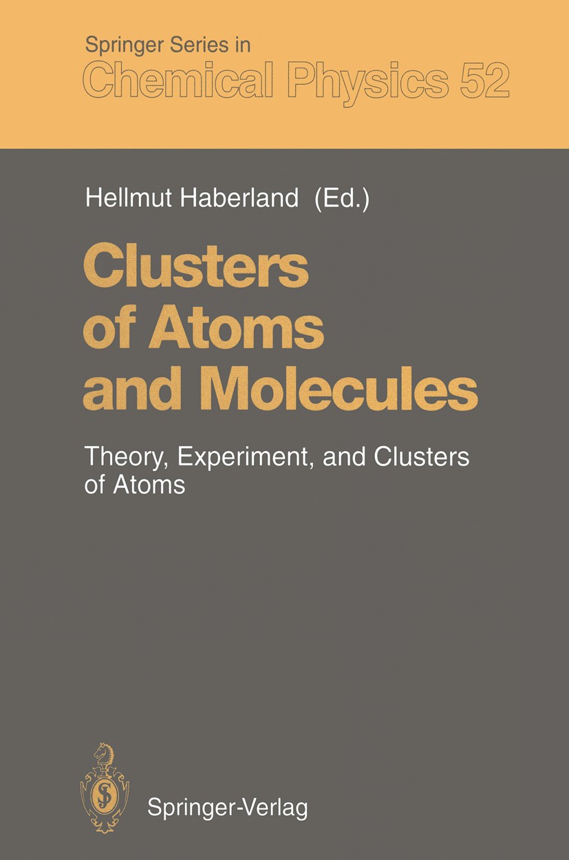 Titlebook: Clusters of Atoms and Molecules; Theory, Experiment, Hellmut Haberland Book 1994 Springer-Verlag Berlin Heidelberg 1994 Cluster Science.Na Titlebook: Clusters of Atoms and Molecules; Theory, Experiment, Hellmut Haberland Book 1994 Springer-Verlag Berlin Heidelberg 1994 Cluster Science.Na